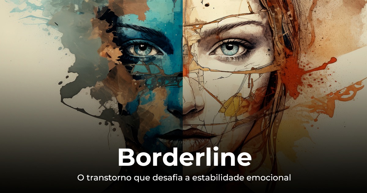Borderline: O transtorno que desafia a estabilidade emocional